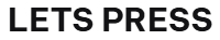 LETS PRESS
